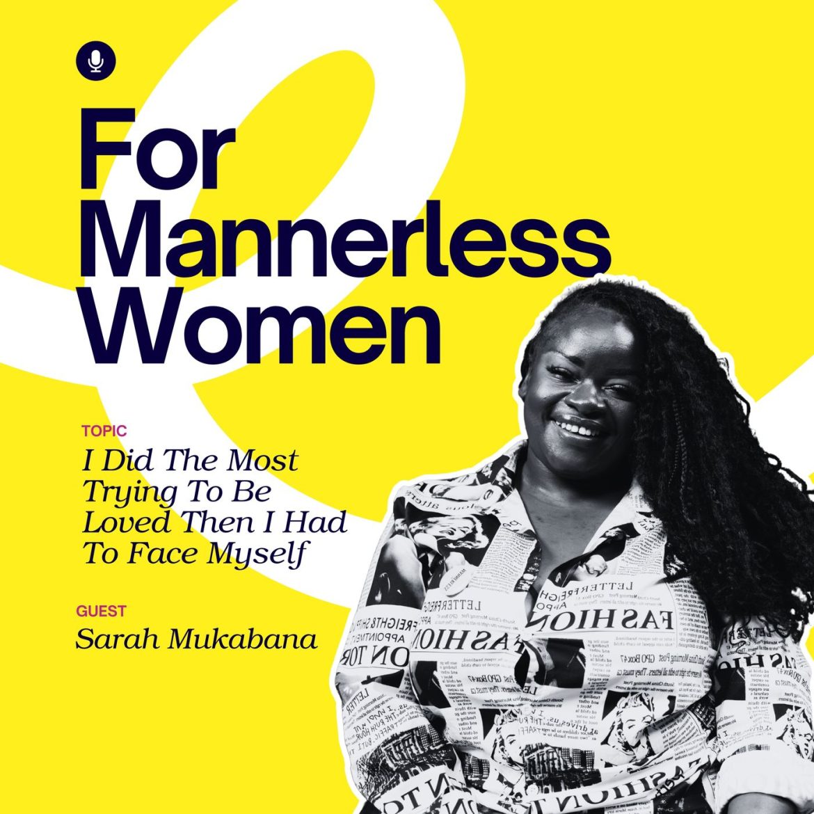 Black Podcasting - I Did The Most Trying To Be Loved Then I Had To Face Myself | For Mannerless Women