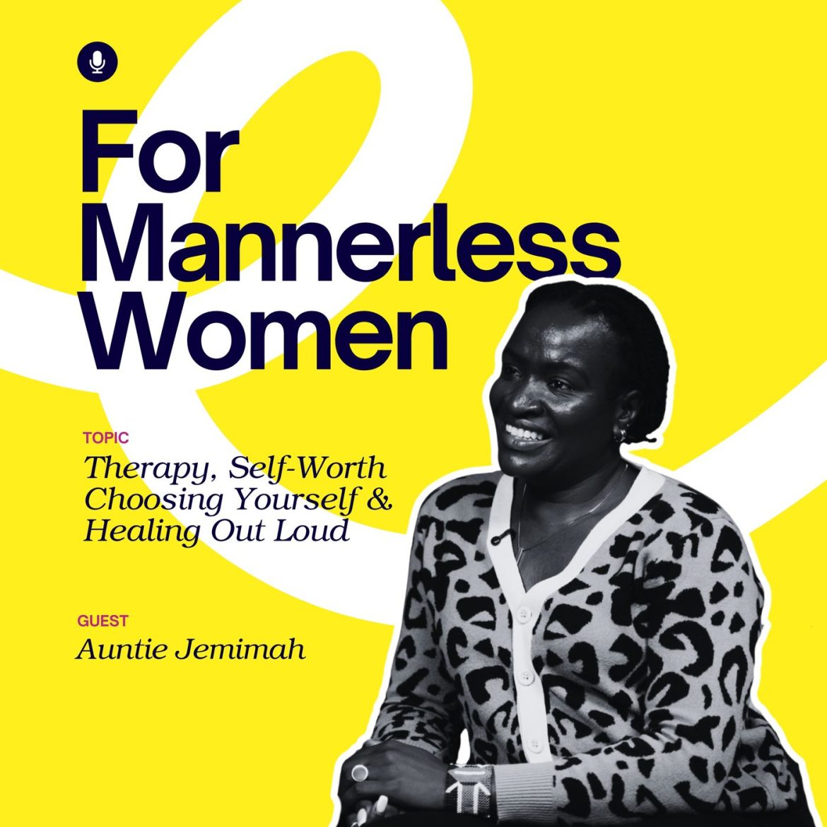 Black Podcasting - Therapy, Self-Worth & Choosing Yourself, Auntie Jemimah on Healing Out Loud | For Mannerless Women