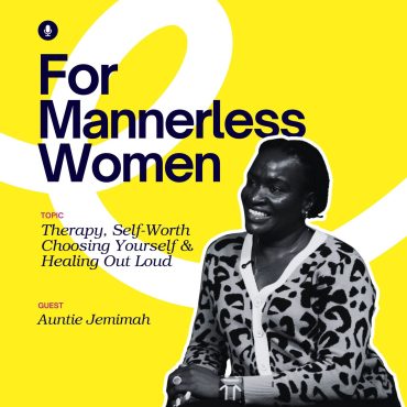 Black Podcasting - Therapy, Self-Worth & Choosing Yourself, Auntie Jemimah on Healing Out Loud | For Mannerless Women