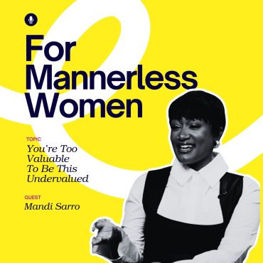 Black Podcasting - You’re Too Valuable To Be This Undervalued | For Mannerless Women