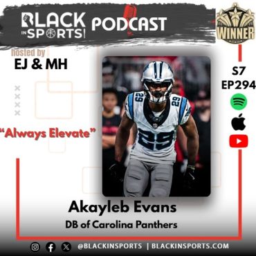 Black Podcasting - Akayleb Evans | Carolina Panthers DB | "Always Elevate" | S7 EP 294