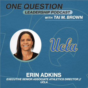 Black Podcasting - Erin Adkins | Executive Senior Associate Athletics Director | UCLA - One Question Leadership Podcast