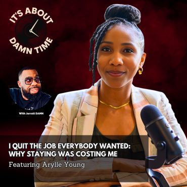 Black Podcasting - I Quit the Job Everybody Wanted:  Why Staying Was Costing Me (Featuring Arylle Young)