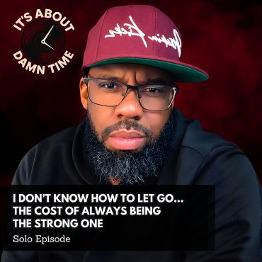 Black Podcasting - I Don’t Know How to Let Go...The Cost of Always Being  the Strong One