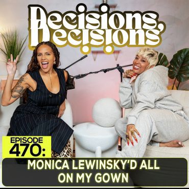Black Podcasting - EP 470: Monica Lewinsky’d All On My Gown