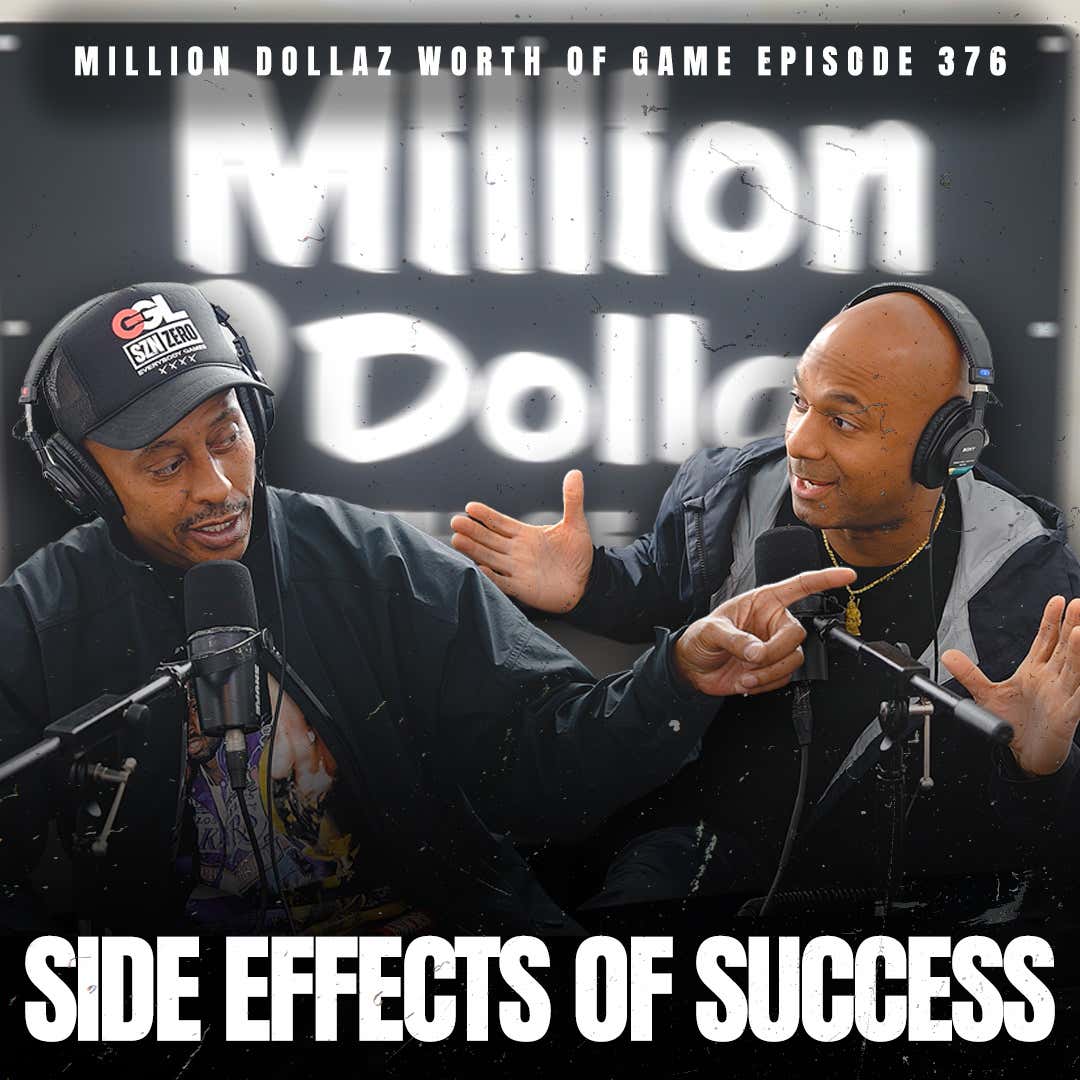 Black Podcasting - SIDE EFFECTS OF SUCCESS- MILLION DOLLAZ WORTH OF GAME EPISODE 376