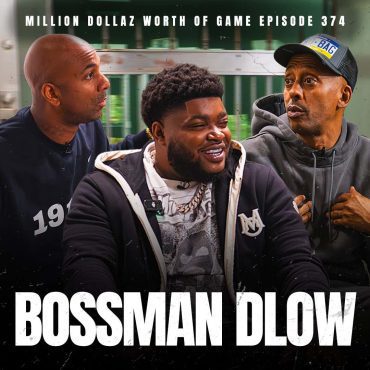 Black Podcasting - BOSSMAN DLOW - MILLION DOLLAZ WORTH OF GAME EPISODE 374