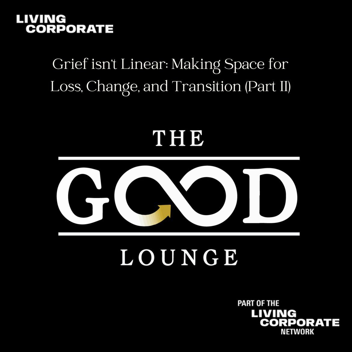 Black Podcasting - Grief isn’t Linear: Making Space for Loss, Change, and Transition (Part II) - The GOOD Lounge