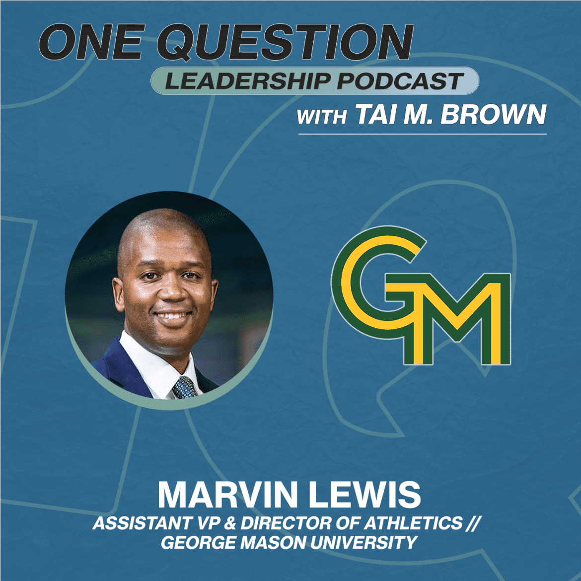 Black Podcasting - Marvin Lewis | Assistant VP - Director of Intercollegiate Athletics | George Mason University - One Question Leadership Podcast