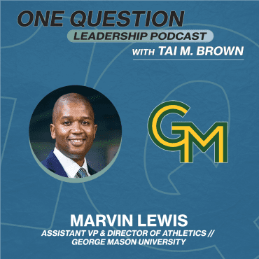 Black Podcasting - Marvin Lewis | Assistant VP - Director of Intercollegiate Athletics | George Mason University - One Question Leadership Podcast