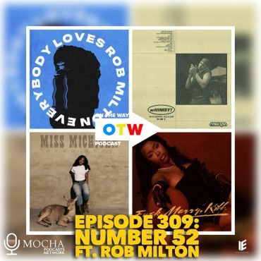 Black Podcasting - Episode 309: "Number 52!" ft. Rob Milton | On The Way Podcast #onthewaypodcast