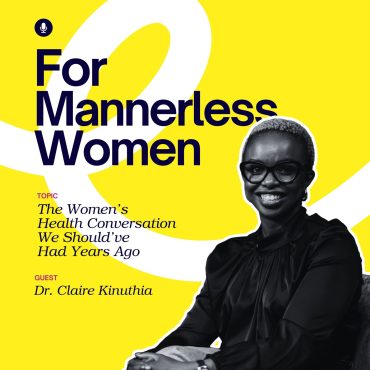 Black Podcasting - The Women’s Health Conversation We Should’ve Had Years Ago | For Mannerless Women