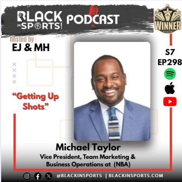 Black Podcasting - Michael Taylor | NBA Executive | “Getting Up Shots ” | S7 EP 298