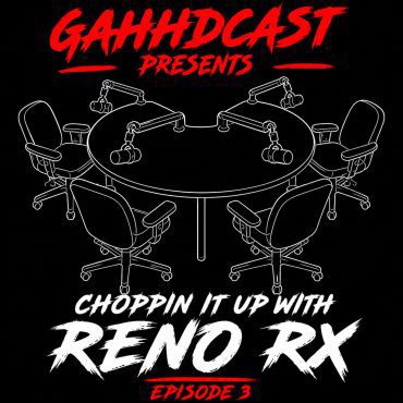 Black Podcasting - GAHHDcast Presents: Choppin It Up With Reno RX | Episode 3