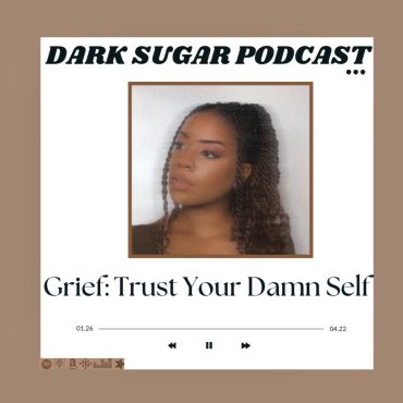 Black Podcasting - Grief: Trust Your Damn Self