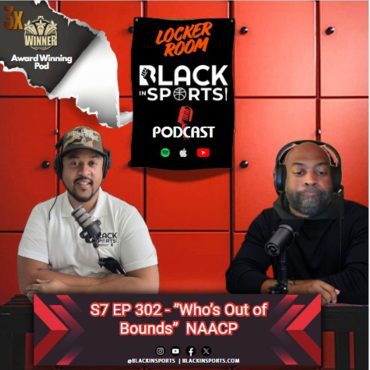 Black Podcasting - NAACP Boycott "Who's Out of Bounds"  | The Locker Room - S7 EP303