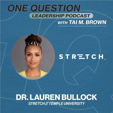 Black Podcasting - Dr. Lauren Bullock | Executive and Leaderhip Coach | Stretch - One Question Leadership Podcast