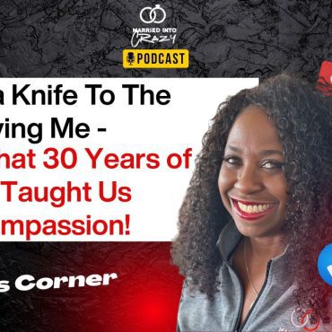 Black Podcasting - He Took a Knife to the Heart Saving Me—Here's What 30 Years of Marriage Taught Us About REAL Compassion