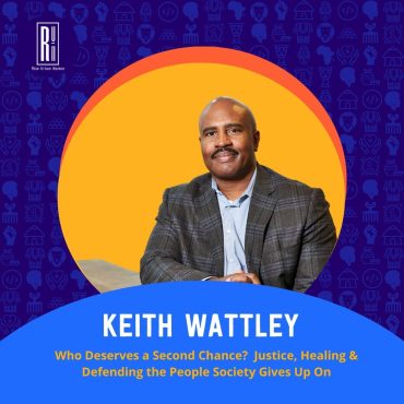 Black Podcasting - Who Deserves a Second Chance? Keith Wattley on Justice, Healing & Defending the People Society Gives Up On