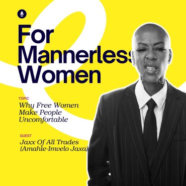 Black Podcasting - Why Free Women Make People Uncomfortable | For Mannerless Women
