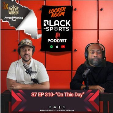 Black Podcasting - On This Day "Historic Sports Moments" | The Locker Room - S7 EP310