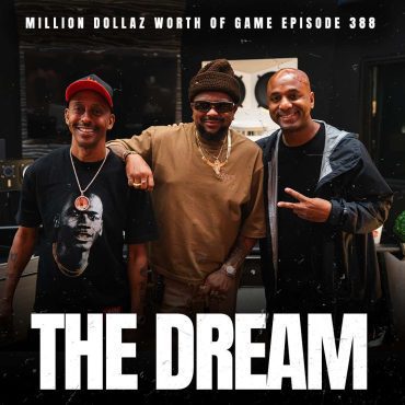 Black Podcasting - THE DREAM - MILLION DOLLAZ WORTH OF GAME EPISODE 388