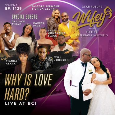 Black Podcasting - Why Is Love Hard? (Guests: Pastors Jermone & Erica Glenn, Dallace Tyrae, Careya Pace, Haley & Mondarius Black, Tianna Clark, & Will Johnson)