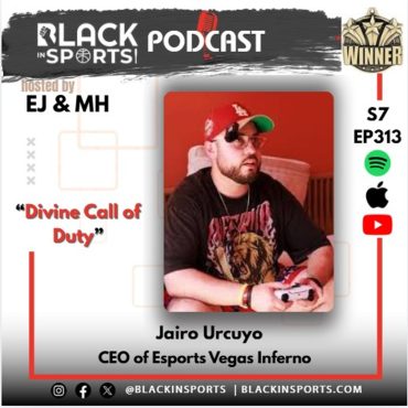 Black Podcasting - Jairo Urcuyo | CEO of Esports Vegas Inferno | “Divine Call of Duty” | S7 EP 313