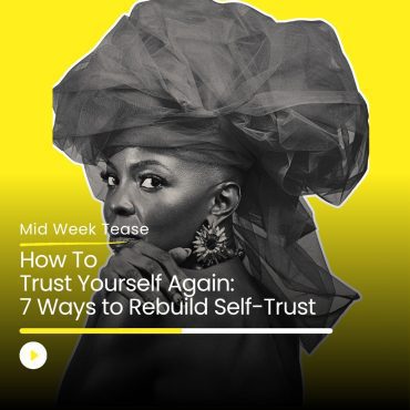 Black Podcasting - How to Trust Yourself Again: 7 Ways to Rebuild Self-Trust | Mid Week Tease