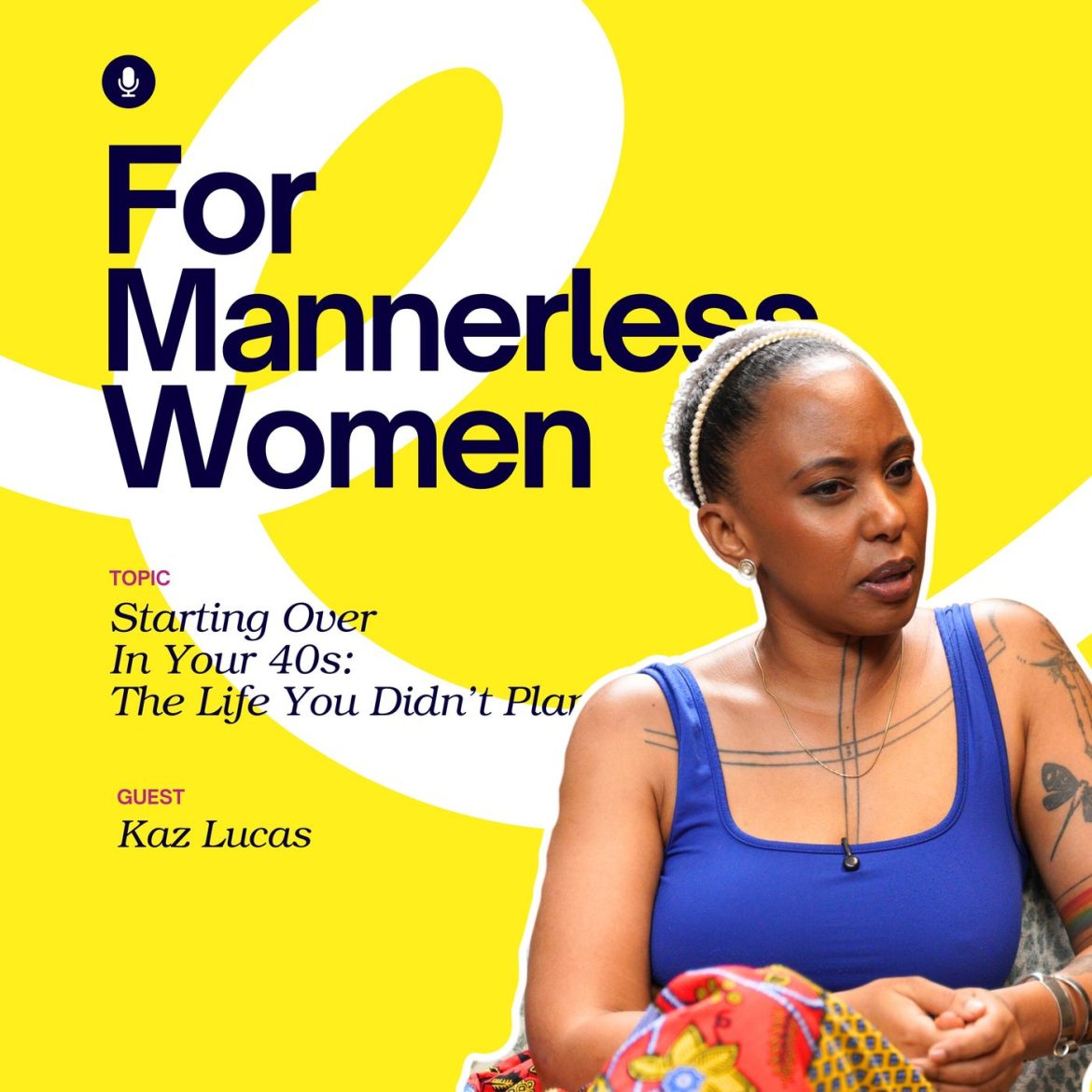 Black Podcasting - Starting Over in Your 40s: The Life You Didn’t Plan | For Mannerless Women